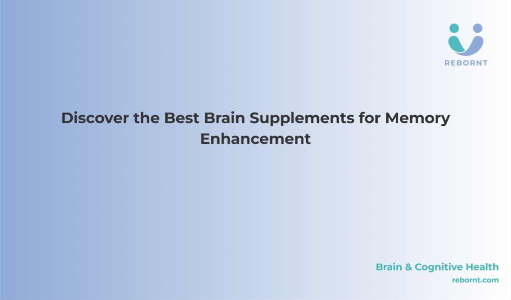 Discover the Best Brain Supplements for Memory Enhancement – Rebornt