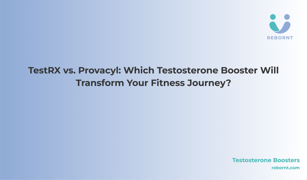 TestRX vs. Provacyl: Which Testosterone Booster Will Transform Your ...