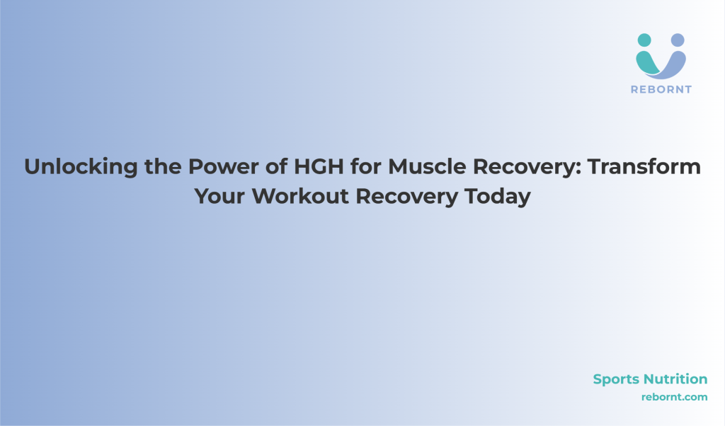 Unlocking the Power of HGH for Muscle Recovery: Transform Your Workout ...
