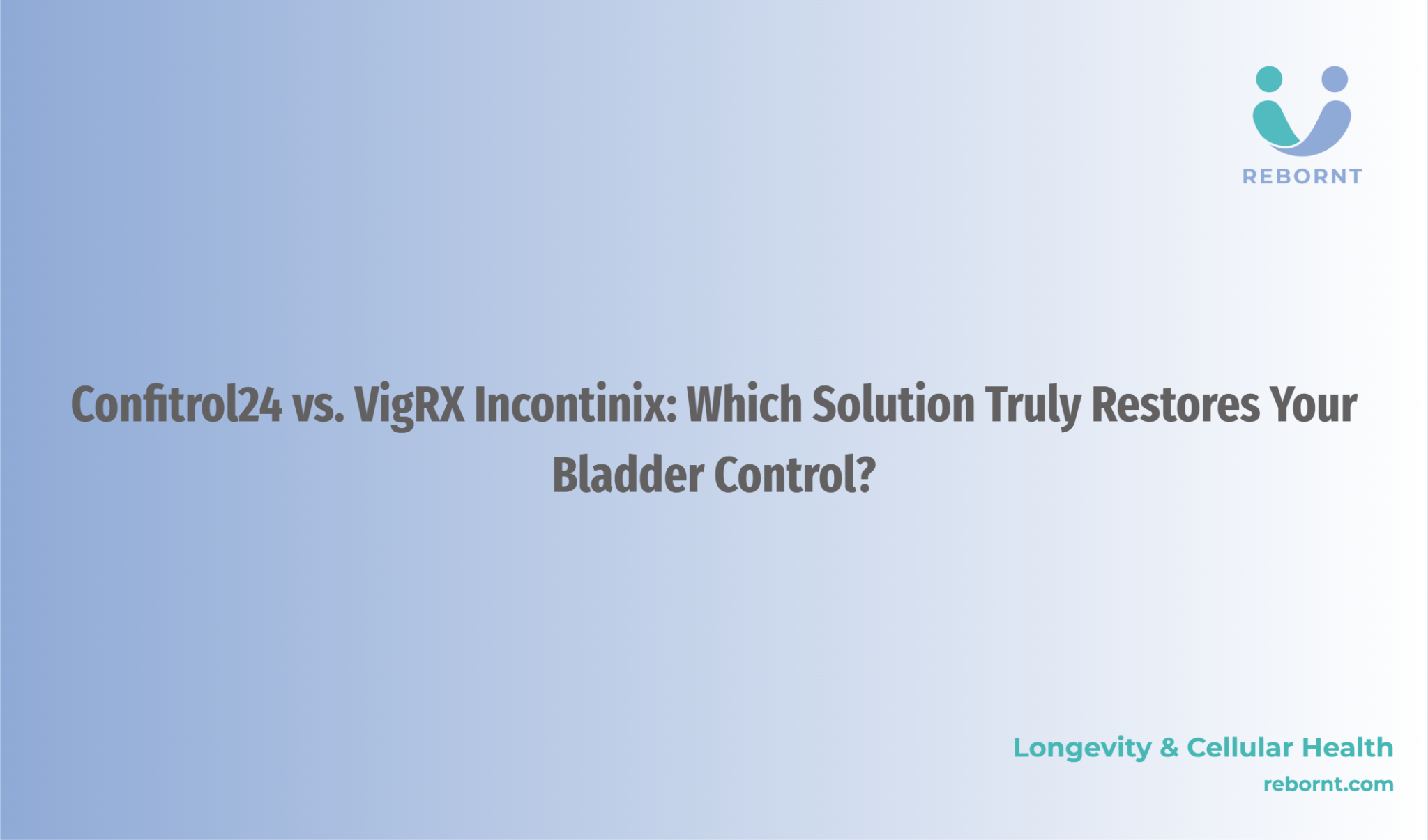 Confitrol24 vs. VigRX Incontinix: Which Solution Truly Restores Your ...