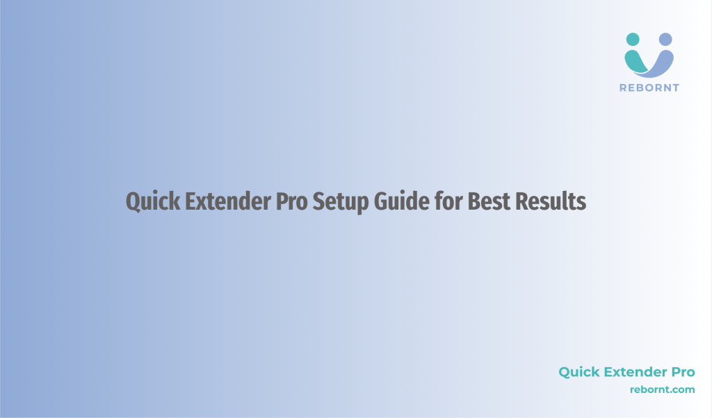 Quick Extender Pro Setup Guide for Best Results – Rebornt