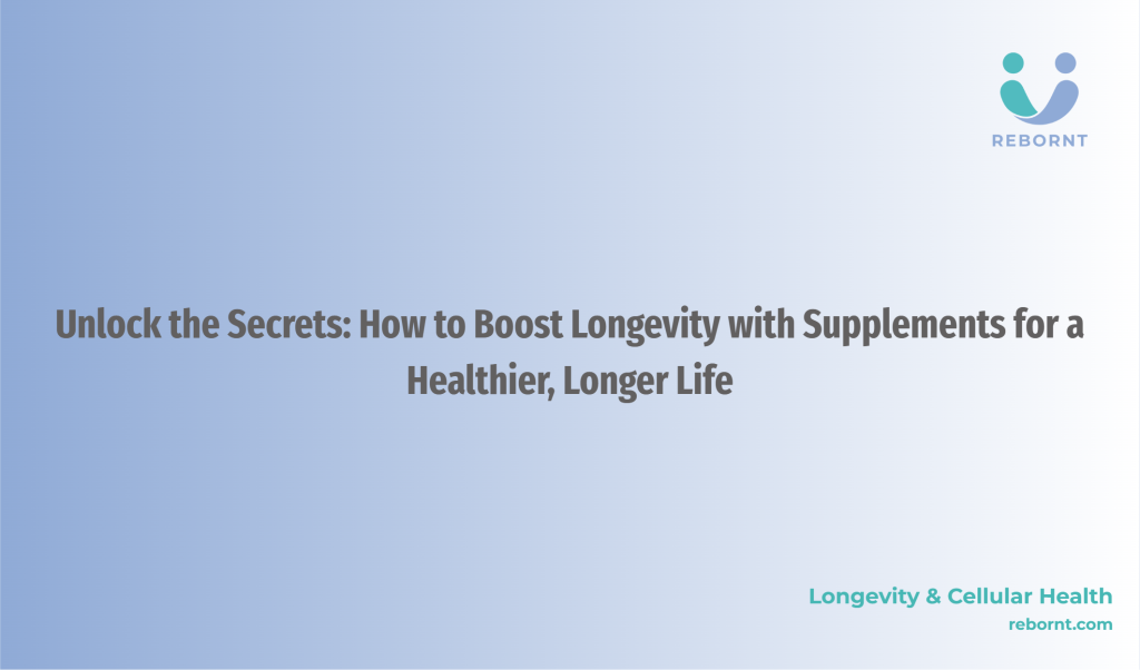 Unlock the Secrets How to Boost Longevity with Supplements for a